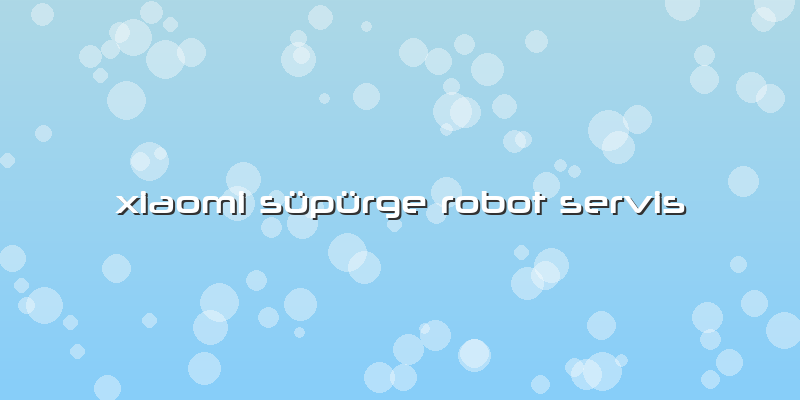 Xiaomi Süpürge Robot Servis